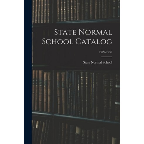 (영문도서) State Normal School Catalog; 1929-1930 Paperback, Hassell Street Press, English, 9781015000186