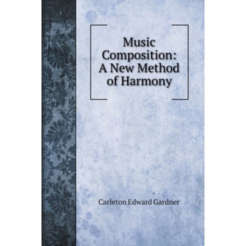 Music Composition: A New Method of Harmony Hardcover, Book on Demand Ltd.