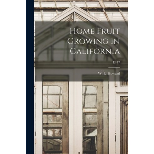 (영문도서) Home Fruit Growing in California; E117 Paperback, Hassell Street Press, English, 9781014601438
