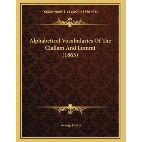 Alphabetical Vocabularies Of The Clallam And Lummi (1863) Paperback, Kessinger Publishing, English, 9781166411084