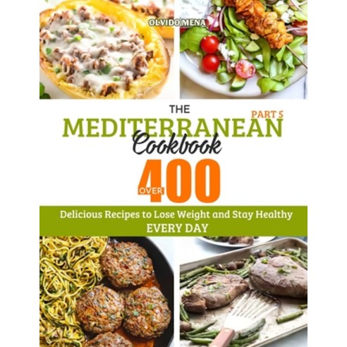 The Mediterranean Cookbook: Over 400 Delicious Recipes to Lose Weight and Stay Healthy Every Day (Pa... Paperback, Independently Published, English, 9798560341220