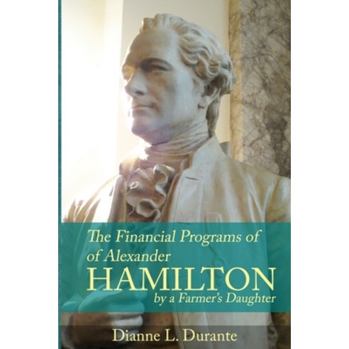 (영문도서) Financial Programs of Alexander Hamilton Paperback, Dianne L. Durante, English, 9780974589992