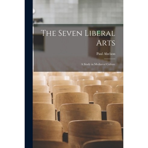 (영문도서) The Seven Liberal Arts: A Study in Mediæval Culture Paperback, Legare Street Press, English, 9781015767799