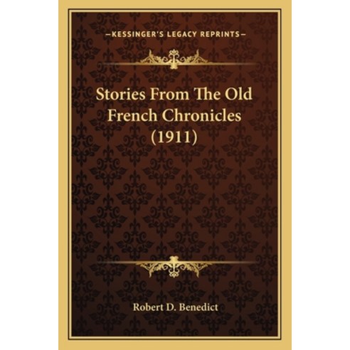Stories From The Old French Chronicles (1911) Paperback, Kessinger Publishing
