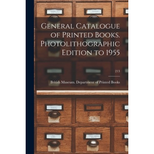 (영문도서) General Catalogue of Printed Books. Photolithographic Edition to 1955; 213 Paperback, Hassell Street Press, English, 9781014656599