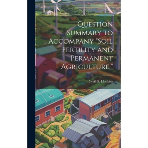 (영문도서) Question Summary to Accompany "Soil Fertility and Permanent Agriculture " Hardcover, Legare Street Press, English, 9781019876336