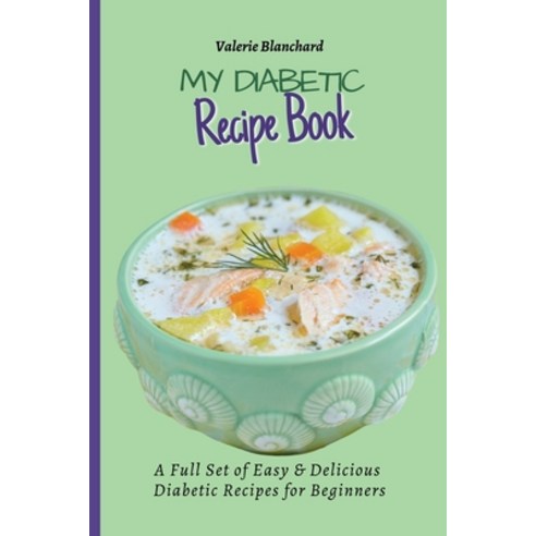 (영문도서) My Diabetic Recipe Book: A Full Set of Easy & Delicious Diabetic-Friendly Recipes for Beginners Paperback, Valerie Blanchard, English, 9781802777857