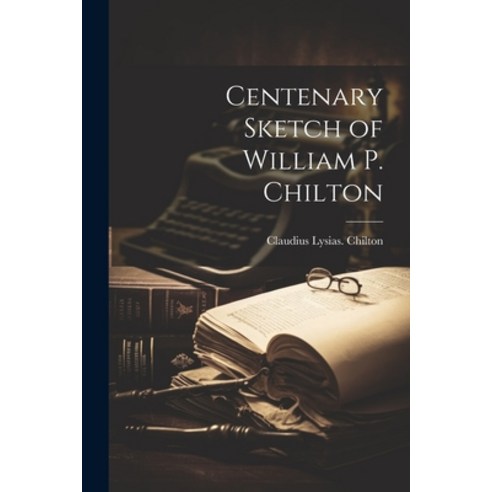(영문도서) Centenary Sketch of William P. Chilton Paperback, Legare Street Press, English, 9781021930187