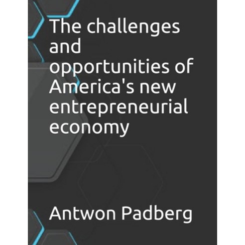 (영문도서) The challenges and opportunities of America''s new entrepreneurial economy Paperback, Independently Published, English, 9798533633833