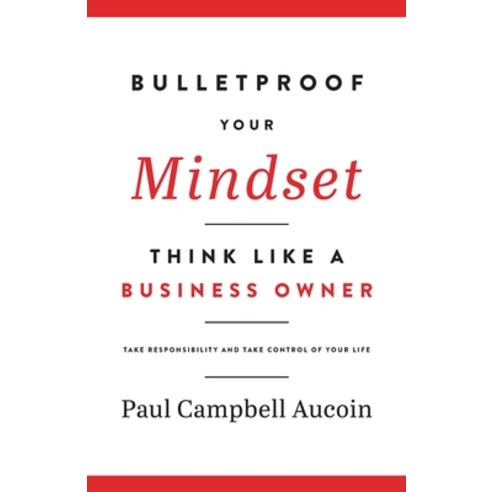 (영문도서) Bulletproof Your Mindset. Think Like a Business Owner.: Take Responsibility and Take Control ... Paperback, Aucoin Business Coaching, English, 9781777872014