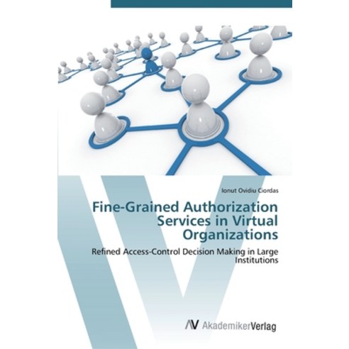 Fine-Grained Authorization Services in Virtual Organizations Paperback, AV Akademikerverlag, English, 9783639453188