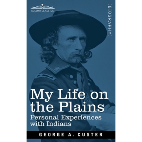 My Life on the Plains: Personal Experiences with Indians Paperback, Cosimo Classics
