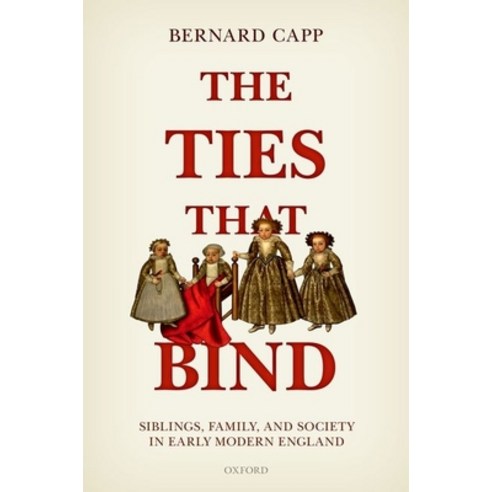 (영문도서) Ties That Bind: Siblings Family and Society in Early Modern England Hardcover, Oxford University Press, USA, English, 9780198823384