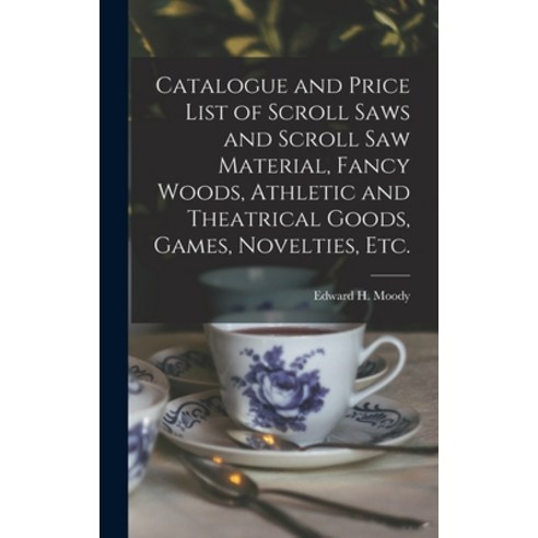 (영문도서) Catalogue and Price List of Scroll Saws and Scroll Saw Material Fancy Woods Athletic and Th... Hardcover, Legare Street Press, English, 9781013574344