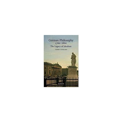 German Philosophy 1760-1860 : The Legacy of Idealism, Cambridge