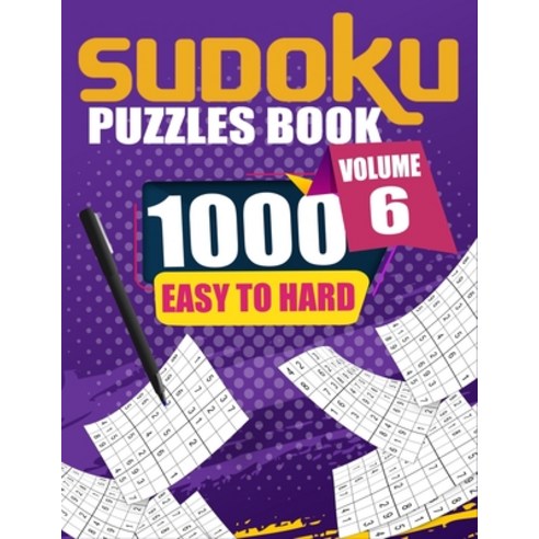 1000 Sudoku Puzzles Easy To Hard Volume 6: Fill In Puzzles Book 1000 Easy To Hard 9X9 Sudoku Logic P... Paperback, Independently Published