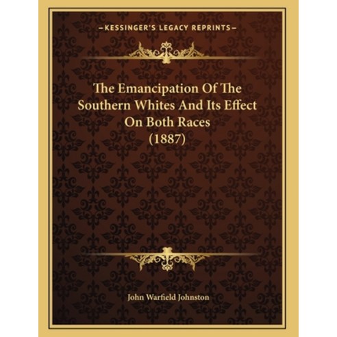 The Emancipation Of The Southern Whites And Its Effect On Both Races (1887) Paperback, Kessinger Publishing, English, 9781165642625