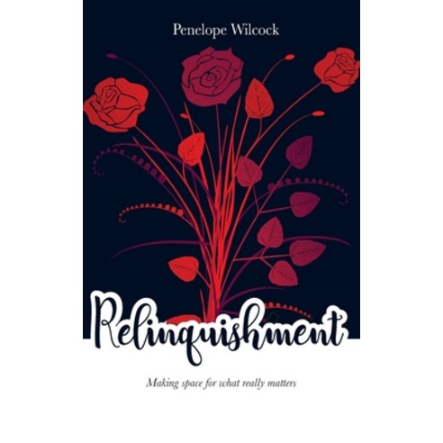 Relinquishment: Making space for what really matters Paperback, Independent Publishing Network