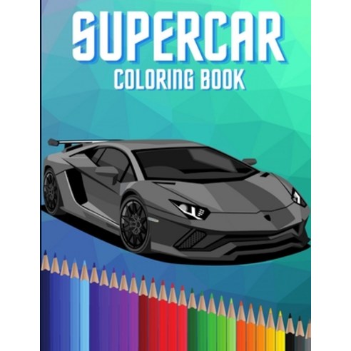 Supercar Coloring Book: Hypercars Exotic Luxury and Sport Car Colouring Book for Kids and Car Lovers... Paperback, Independently Published, English, 9798583881437