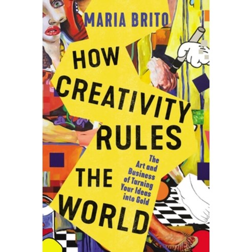 (영문도서) How Creativity Rules the World: The Art and Business of Turning Your Ideas Into Gold Hardcover, HarperCollins Leadership, English, 9781400235384