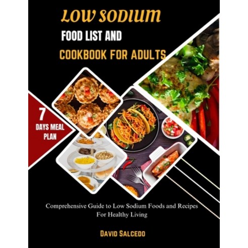(영문도서) Low Sodium Food List and Cookbook for Adults: Comprehensive Guide to Low Sodium Foods and Rec... Paperback, Independently Published, English, 9798872587118