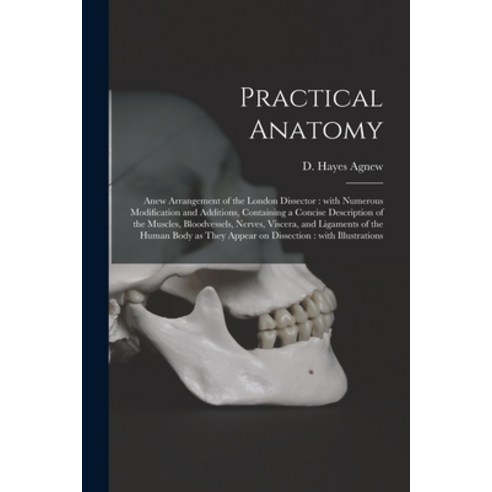 (영문도서) Practical Anatomy: Anew Arrangement of the London Dissector: With Numerous Modification and A... Paperback, Legare Street Press, English, 9781015324633