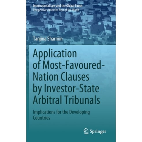 (영문도서) Application of Most-Favoured-Nation Clauses by Investor-State Arbitral Tribunals: Implication... Hardcover, Springer, English, 9789811537295
