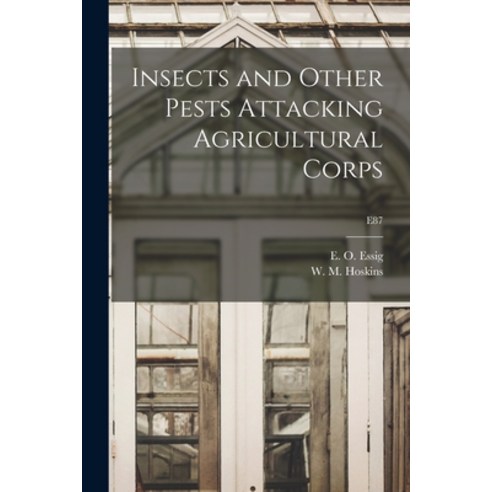 (영문도서) Insects and Other Pests Attacking Agricultural Corps; E87 Paperback, Hassell Street Press, English, 9781013812965