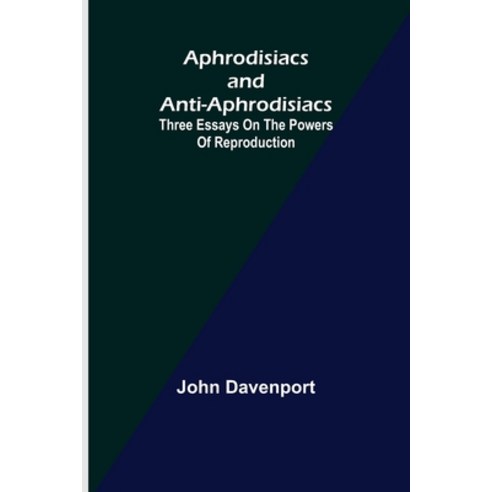 (영문도서) Aphrodisiacs and Anti-aphrodisiacs: Three Essays on the Powers of Reproduction Paperback, Alpha Edition, English, 9789355399113