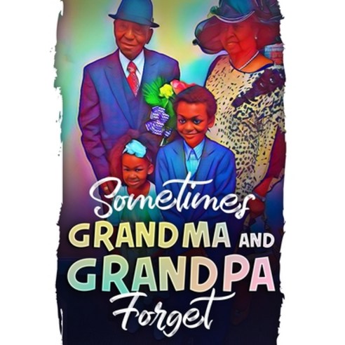 (영문도서) Sometimes Grandma and Grandpa Forget Paperback, Great Books Publishing Company, English, 9781735348797