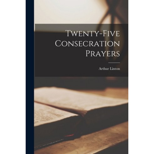 (영문도서) Twenty-five Consecration Prayers Paperback, Legare Street Press, English, 9781018292502