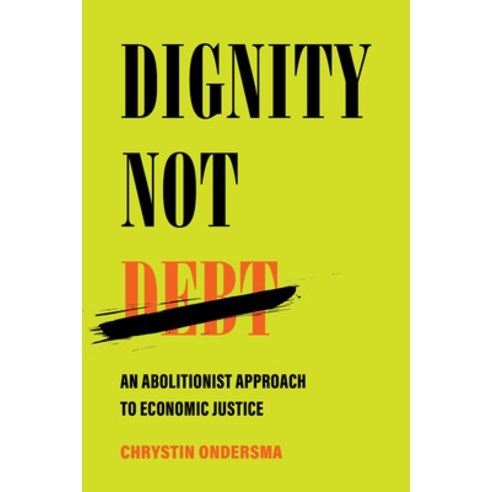 (영문도서) Dignity Not Debt: An Abolitionist Approach to Economic Justice Hardcover, University of California Press, English, 9780520391475