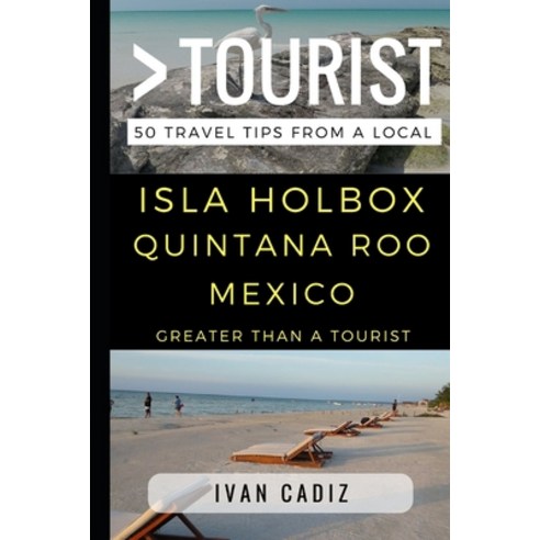 (영문도서) Greater Than a Tourist - Isla Holbox Quintana Roo Mexico: 50 Travel Tips from a Local Paperback, Independently Published, English, 9781521977408