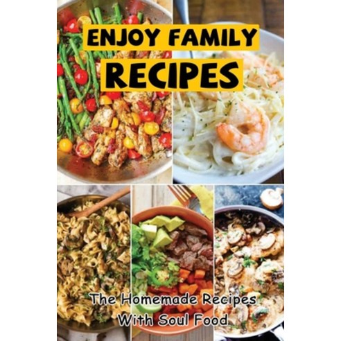(영문도서) Enjoy Family Recipes: The Homemade Recipes With Soul Food Paperback, Independently Published, English, 9798423017309
