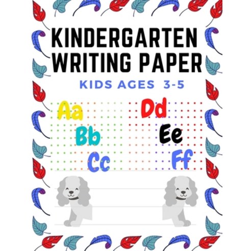 Kindergarten writing paper Kids Ages 3-5 Paperback, Lulu.com