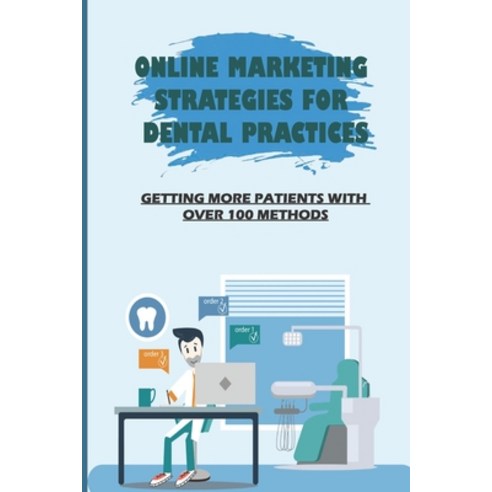 (영문도서) Online Marketing Strategies For Dental Practices: Getting More Patients With Over 100 Methods... Paperback, Independently Published, English, 9798547041228