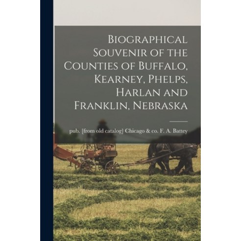 (영문도서) Biographical Souvenir of the Counties of Buffalo Kearney Phelps Harlan and Franklin Nebraska Paperback, Legare Street Press, English, 9781017693928