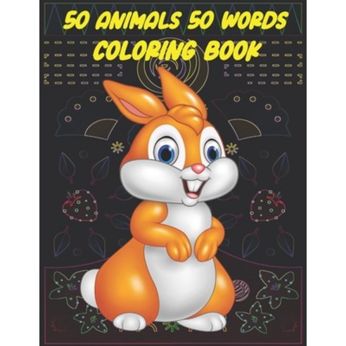 50 Animals 50 Words Coloring Book: Beautiful Animals For Kids 3-6 ( 110 Pages 8.5*11 Inches ) Paperback, Independently Published, English, 9798702458984