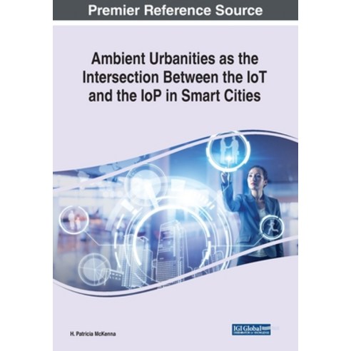 Ambient Urbanities as the Intersection Between the IoT and the IoP in Smart Cities Paperback, Engineering Science Reference