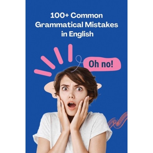 (영문도서) 100+ Common Grammatical Mistakes in English: Mastering the Art of Precision in Language Paperback, Ezekiel Agboola, English, 9798869124791