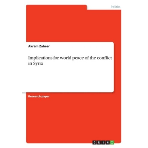 Implications for world peace of the conflict in Syria Paperback, Grin Publishing, English, 9783668304369