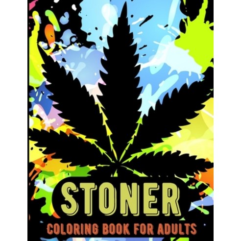 Stoner Coloring Book For Adults: The Stoner''s Psychedelic Coloring Book Paperback, Independently Published