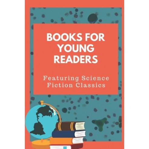 (영문도서) Books For Young Readers: Featuring Science Fiction Classics: The Novel Paperback, Independently Published, English, 9798546371395