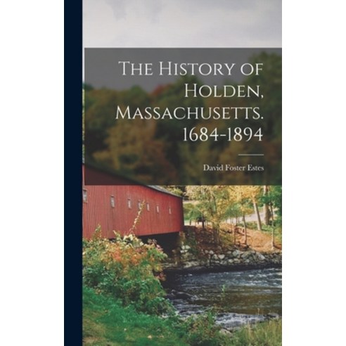 (영문도서) The History of Holden Massachusetts. 1684-1894 Hardcover, Legare Street Press, English, 9781015991835