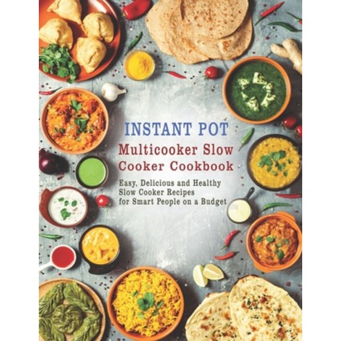 Instant Pot Multicooker Slow Cooker Cookbook: Easy Delicious and Healthy Slow Cooker Recipes for Sm... Paperback, Independently Published