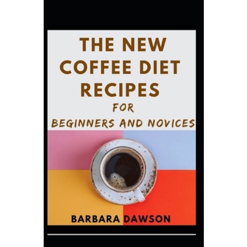 The New Coffee Diet Recipes For Beginners And Novices Paperback, Independently Published, English, 9798598154410