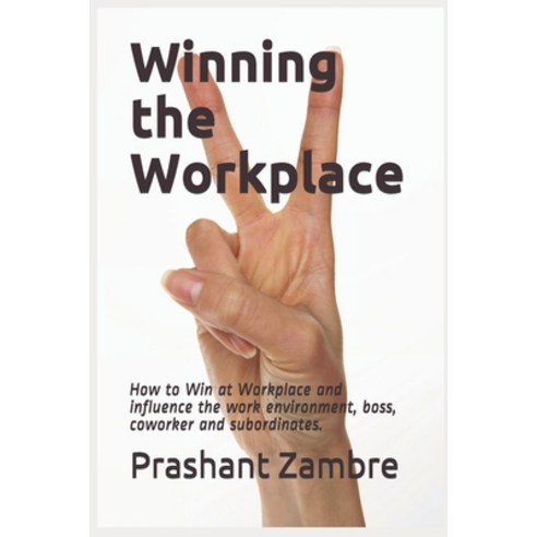 Winning the Workplace: How to Win at Workplace and influence the work environment boss coworker an... Paperback, Independently Published, English, 9798648801950
