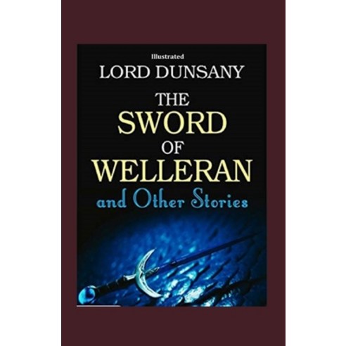 The Sword of Welleran and Other Stories (Illustrated): Fiction Fantasy Short Stories Paperback, Independently Published, English, 9798733749907