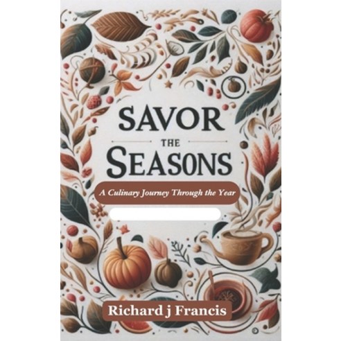 (영문도서) Savor the Seasons: A Culinary Journey Through the Year Paperback, Independently Published, English, 9798883193018