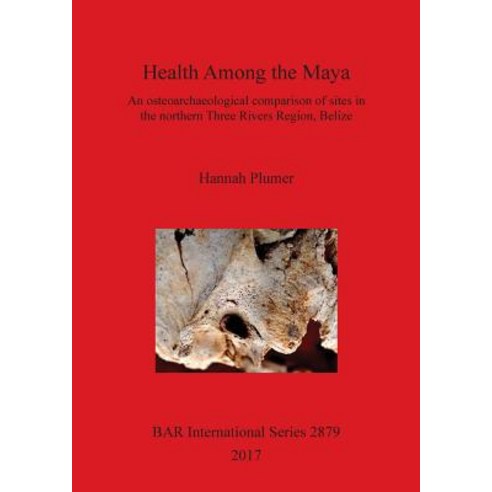 (영문도서) Health Among the Maya: An osteoarchaeological comparison of sites in the northern Three River... Paperback, British Archaeological Repo..., English, 9781407316277